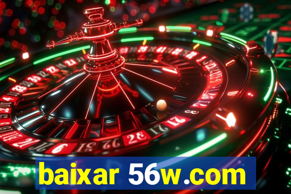 baixar 56w.com